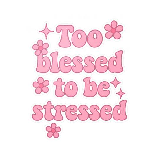 Too Blessed to Be Stressed Vinyl Decal