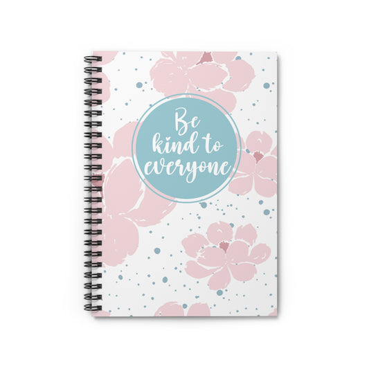 Be kind to everyone Spiral Notebook - Ruled Line